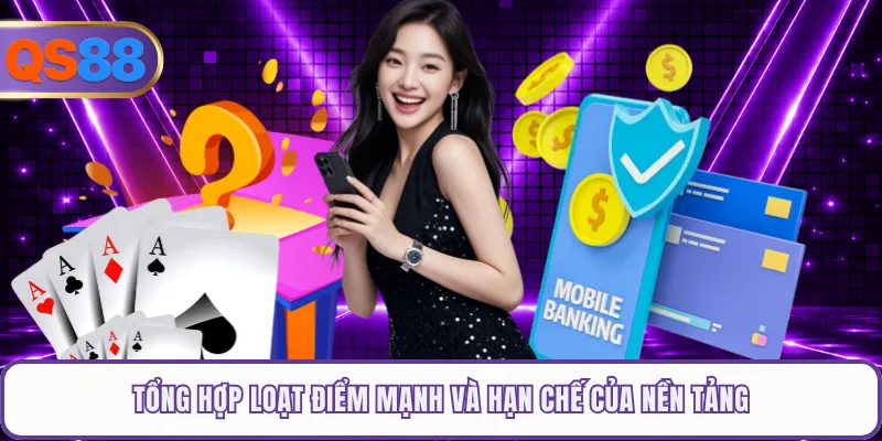 Tổng hợp loạt điểm mạnh qs88 và hạn chế của nền tảng